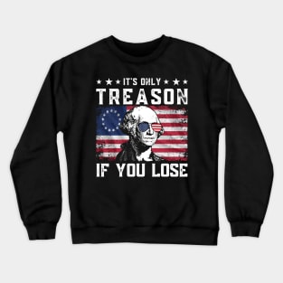 George Washington It's Only Treason If You Lose 4th Of July Crewneck Sweatshirt